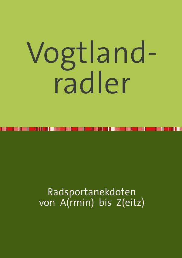 Cover: 9783844277678 | Vogtland-radler | Radsportanekdoten | Armin Zeitz | Taschenbuch | 2014