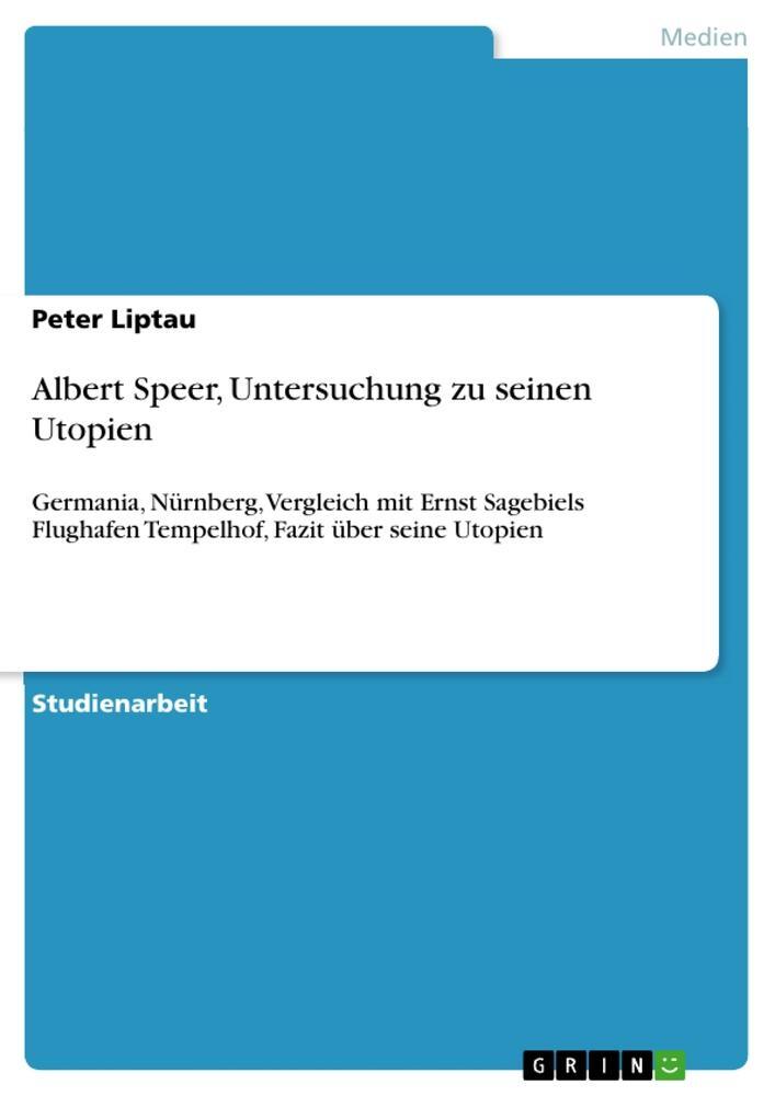 Cover: 9783656206842 | Albert Speer, Untersuchung zu seinen Utopien | Peter Liptau | Buch