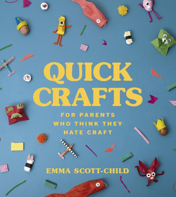 Cover: 9781785042485 | Quick Crafts for Parents Who Think They Hate Craft | Emma Scott-Child