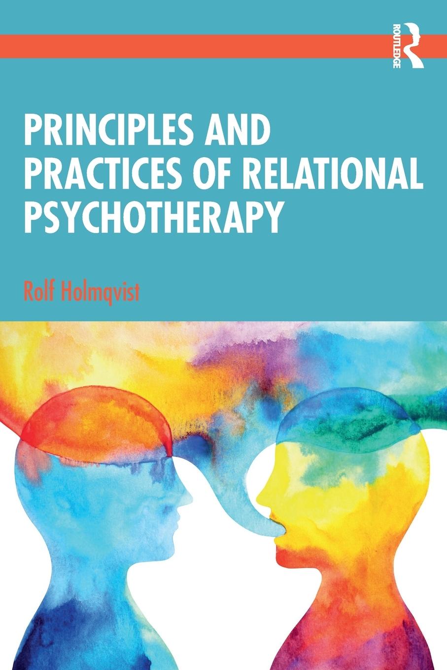 Cover: 9780367461027 | Principles and Practices of Relational Psychotherapy | Rolf Holmqvist