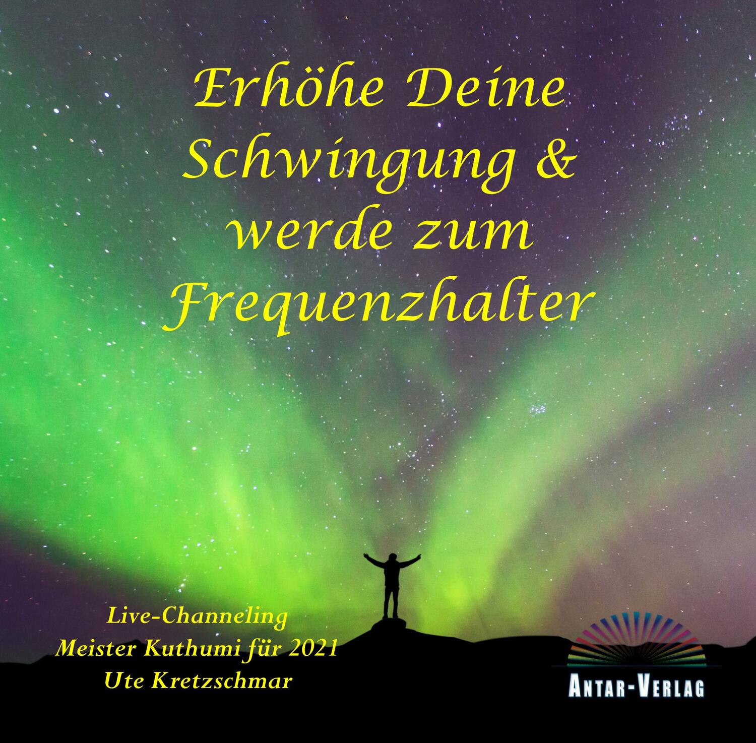 Cover: 9783948034160 | Erhöhe Deine Schwingung und werde zum Frequenzhalter | Ute Kretzschmar