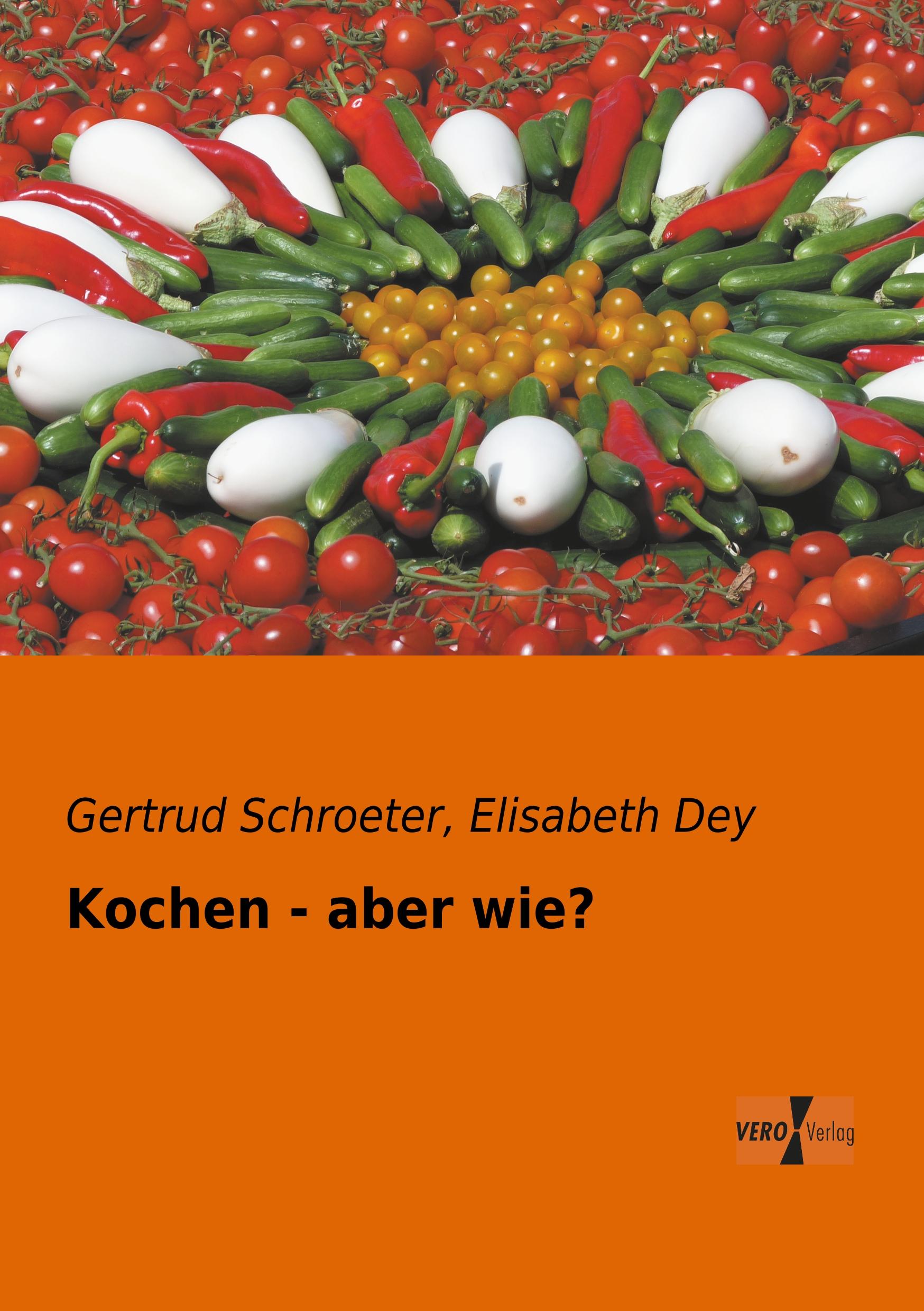 Cover: 9783956101717 | Kochen - aber wie? | Gertrud Schroeter (u. a.) | Taschenbuch | 80 S.