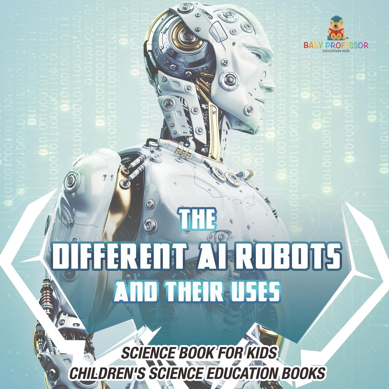 Cover: 9798869434364 | The Different AI Robots and Their Uses - Science Book for Kids...