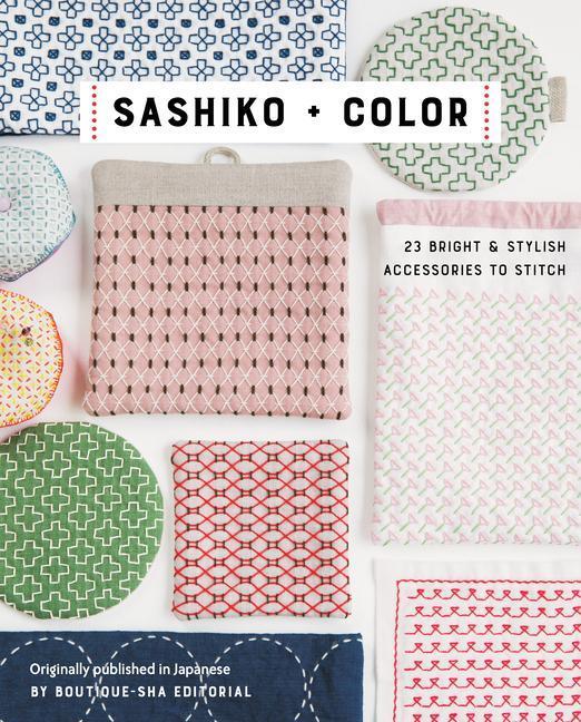 Cover: 9781644031070 | Sashiko + Color: 23 Bright &amp; Stylish Accessories to Stitch | Editorial