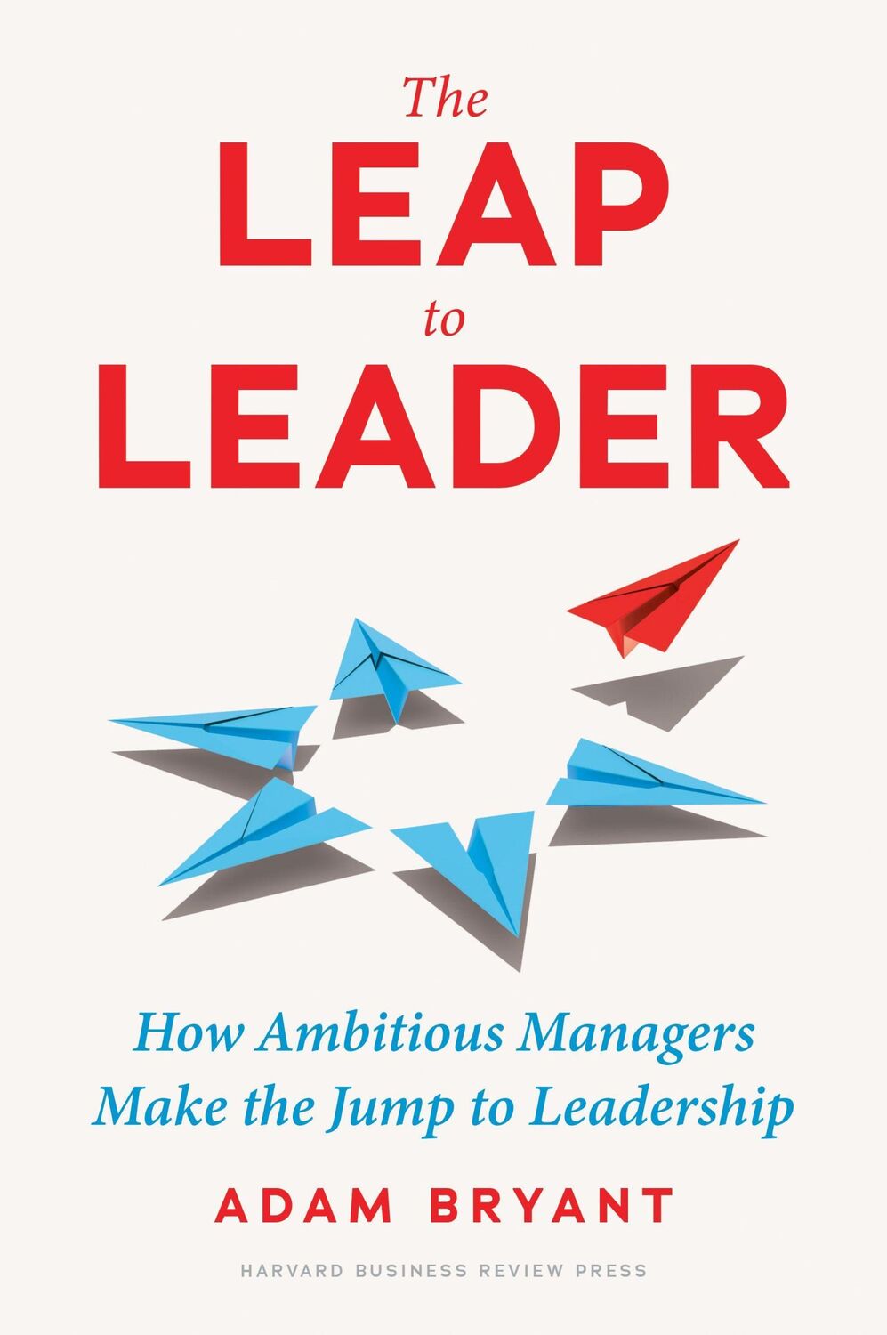 Cover: 9781647824891 | The Leap to Leader | Adam Bryant | Buch | XII | Englisch | 2023