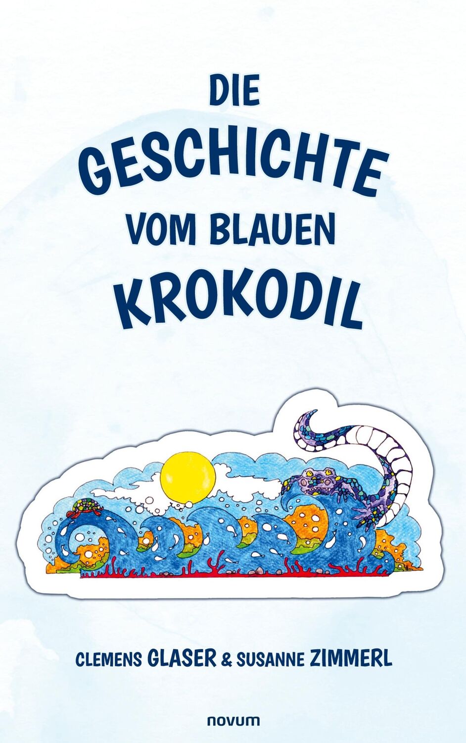 Cover: 9783711601414 | Die Geschichte vom blauen Krokodil | Clemens Glaser &amp; Susanne Zimmerl