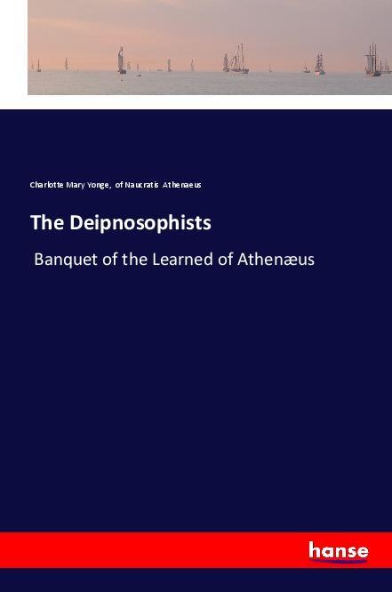 Cover: 9783337549190 | The Deipnosophists | Banquet of the Learned of Athenæus | Taschenbuch