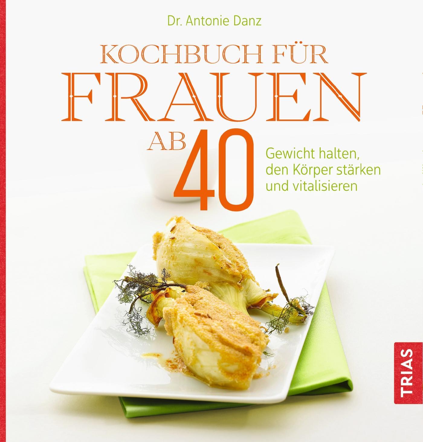 Cover: 9783432113043 | Kochbuch für Frauen ab 40 | Antonie Danz | Taschenbuch | 136 S. | 2020