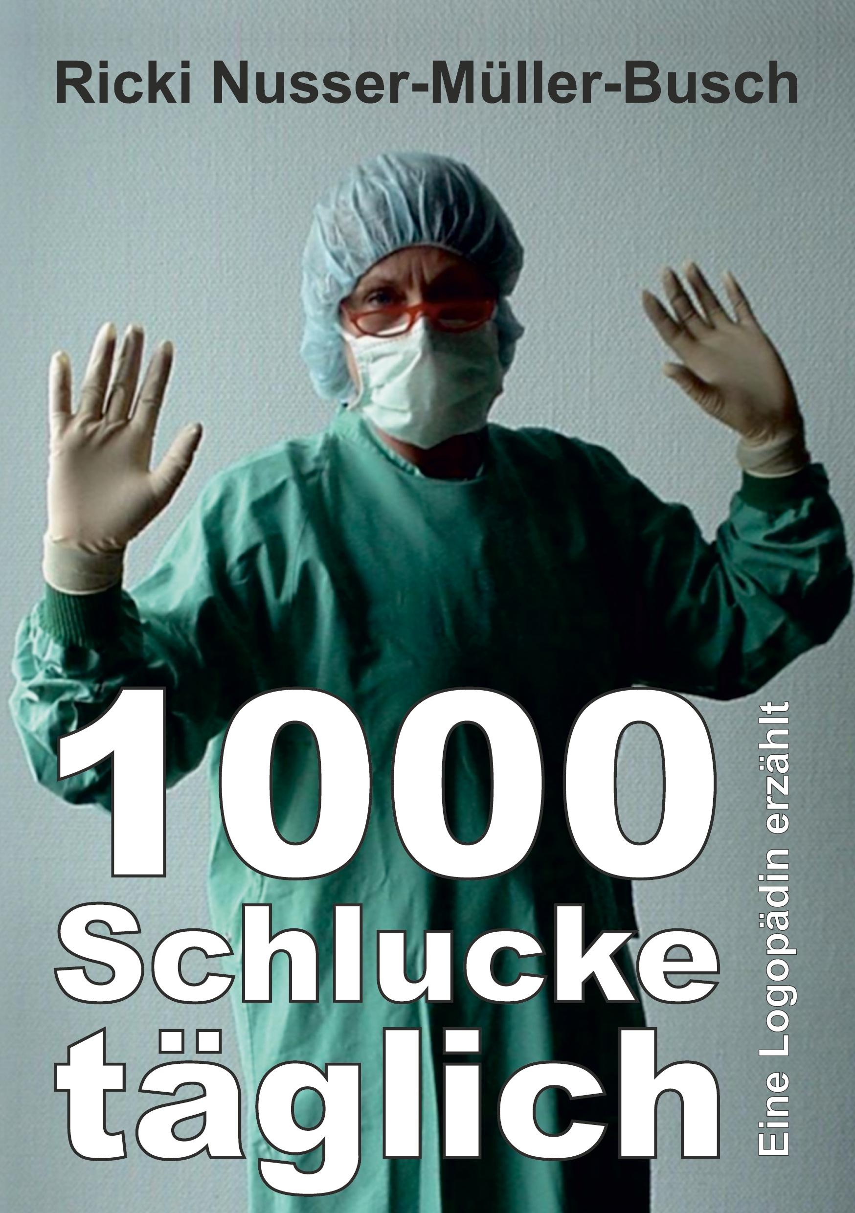 Cover: 9783347390980 | 1000 Schlucke täglich | Eine Logopädin erzählt | Nusser-Müller-Busch