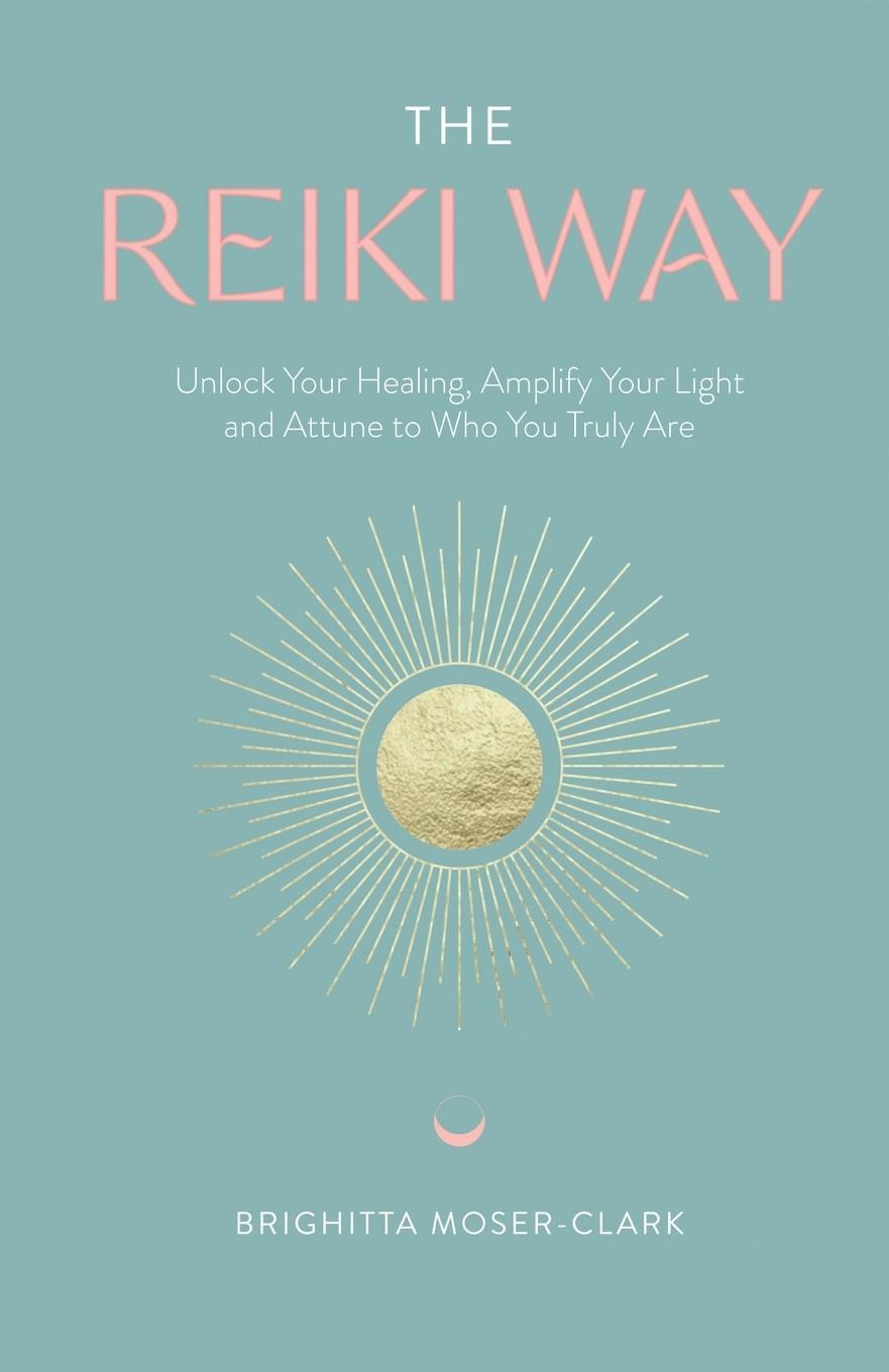 Cover: 9781800462663 | The Reiki Way | Brighitta Moser-Clark | Taschenbuch | Paperback | 2021