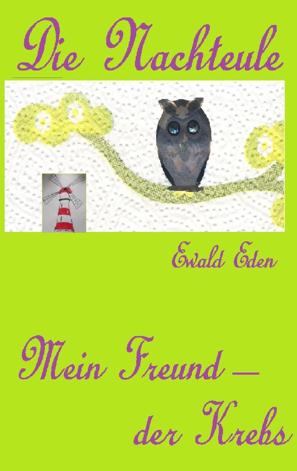 Cover: 9783739235660 | Die Nachteule | Mein Freund der Krebs | Ewald Eden | Taschenbuch