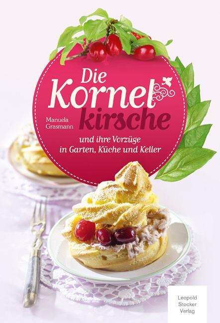 Cover: 9783702014223 | Die Kornelkirsche | und ihre Vorzüge in Garten, Küche und Keller