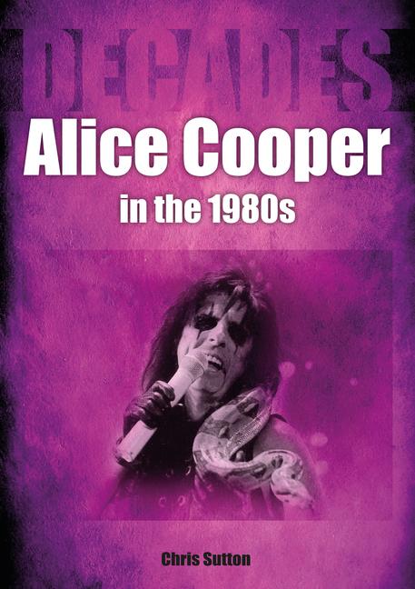 Cover: 9781789522594 | Alice Cooper in the 80s: Decades | Chris Sutton | Taschenbuch | 2023