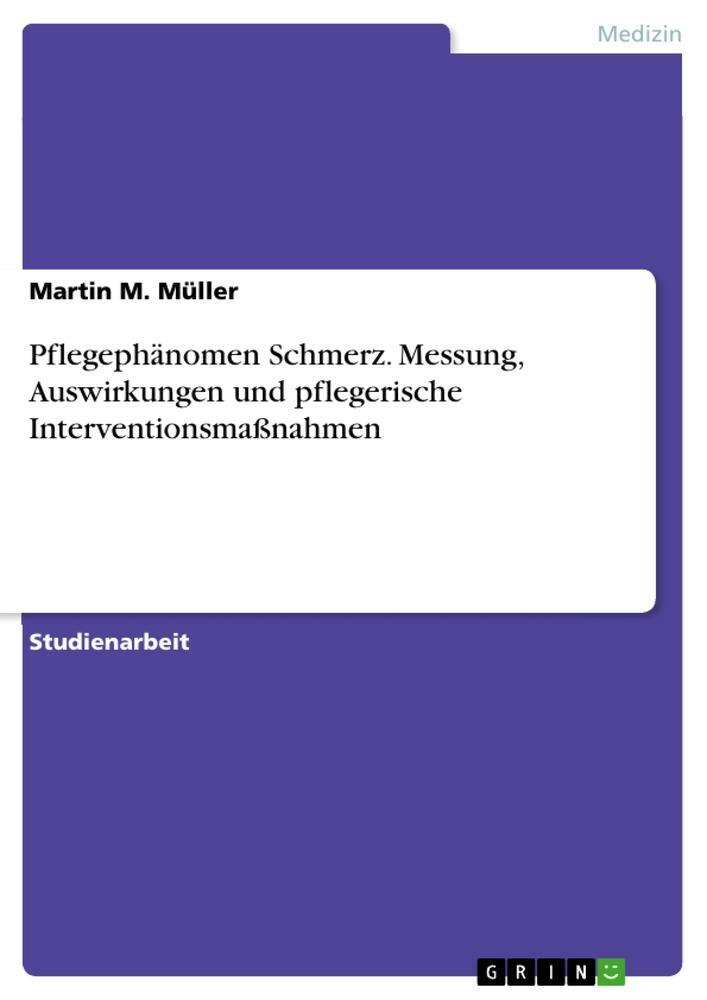 Cover: 9783668189225 | Pflegephänomen Schmerz. Messung, Auswirkungen und pflegerische...