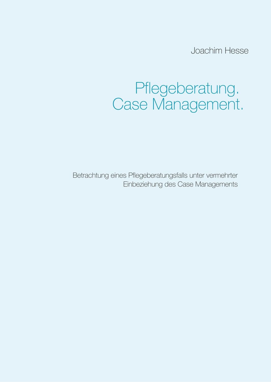 Cover: 9783752832419 | Pflegeberatung. Case Management. | Joachim Hesse | Buch | 28 S. | 2018