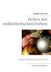 Cover: 9783839126257 | Heilen mit radiästhetischen Farben | Quantenheilung mit dem Pendel