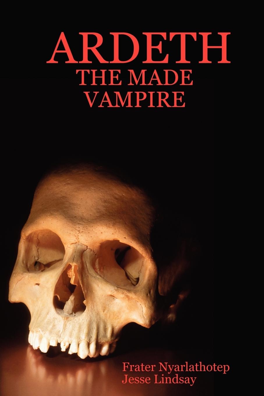 Cover: 9781847285164 | ARDETH - THE MADE VAMPIRE | Frater Nyarlathotep | Taschenbuch | 2006