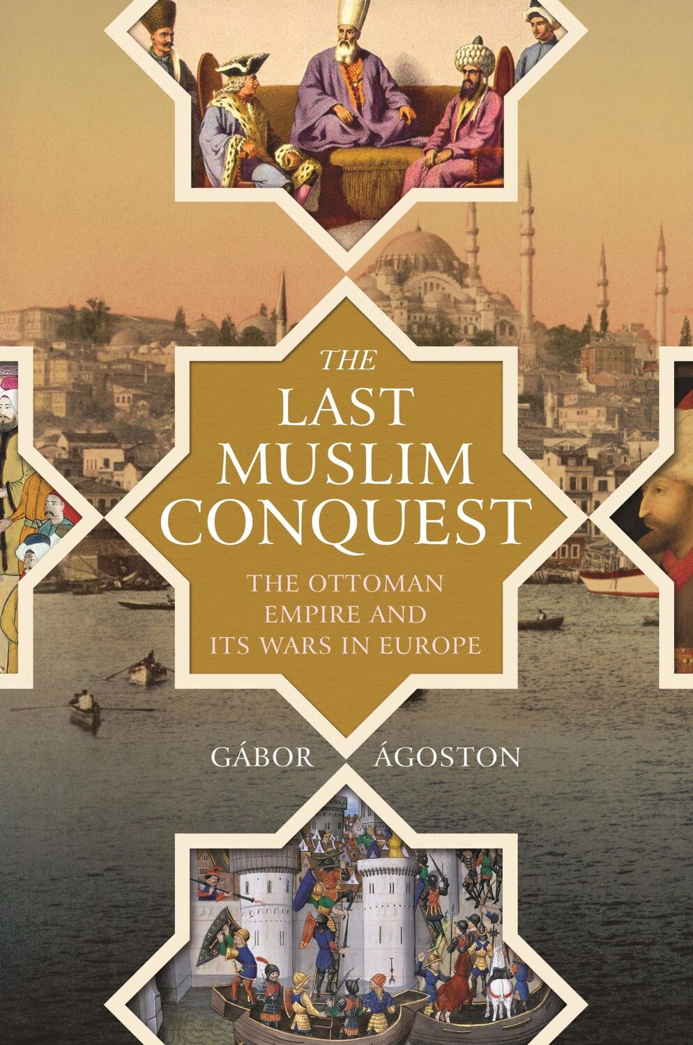 Cover: 9780691205397 | The Last Muslim Conquest | The Ottoman Empire and Its Wars in Europe