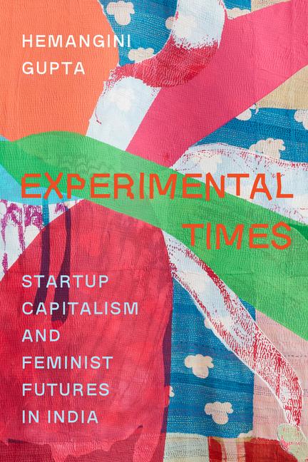 Cover: 9780520392779 | Experimental Times | Startup Capitalism and Feminist Futures in India