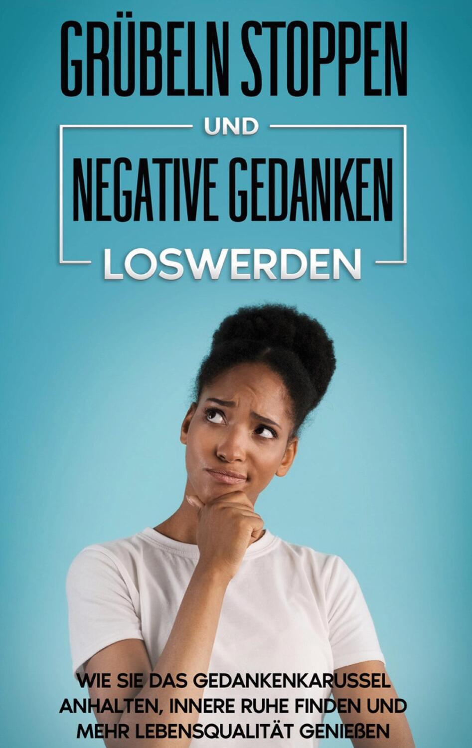 Cover: 9783752659948 | Grübeln stoppen und negative Gedanken loswerden: Wie Sie das...