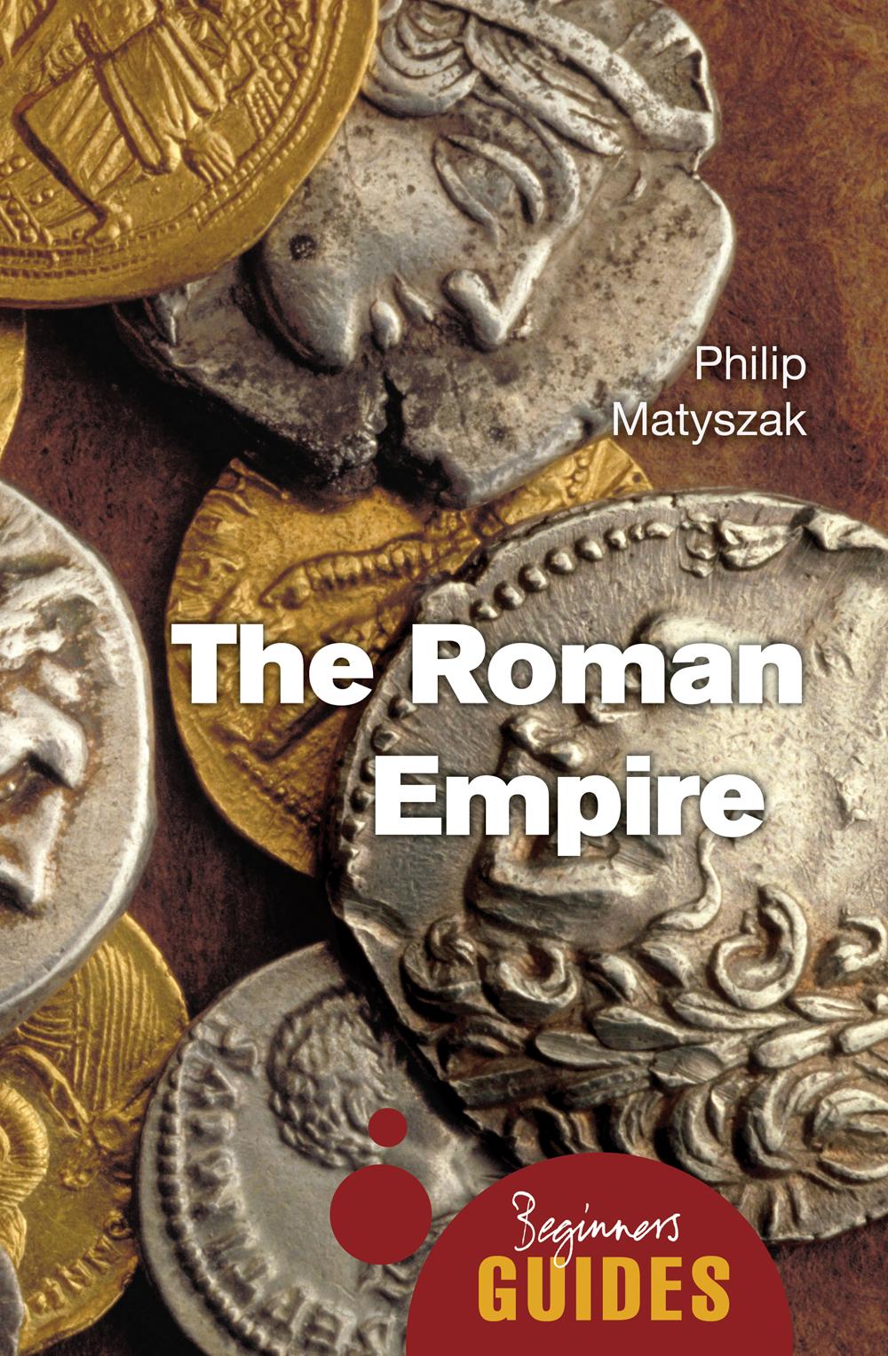 Cover: 9781780744247 | The Roman Empire | A Beginner's Guide | Philip Matyszak | Taschenbuch