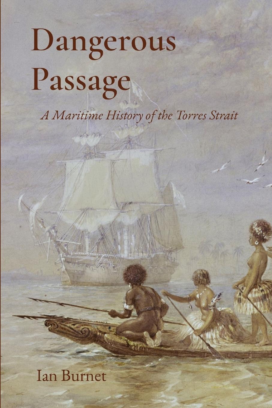 Cover: 9780645106855 | Dangerous Passage | A Maritime History of the Torres Strait | Burnet