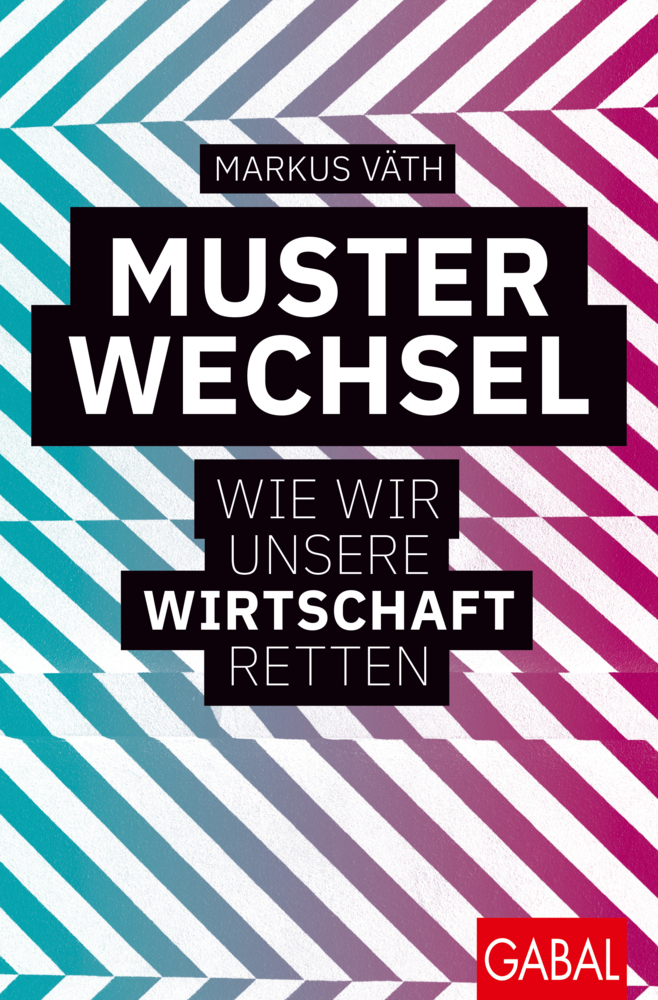 Cover: 9783967390872 | Musterwechsel | Wie wir unsere Wirtschaft retten | Markus Väth | Buch