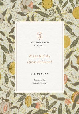 Cover: 9781433590504 | What Did the Cross Achieve? | J I Packer | Taschenbuch | Englisch