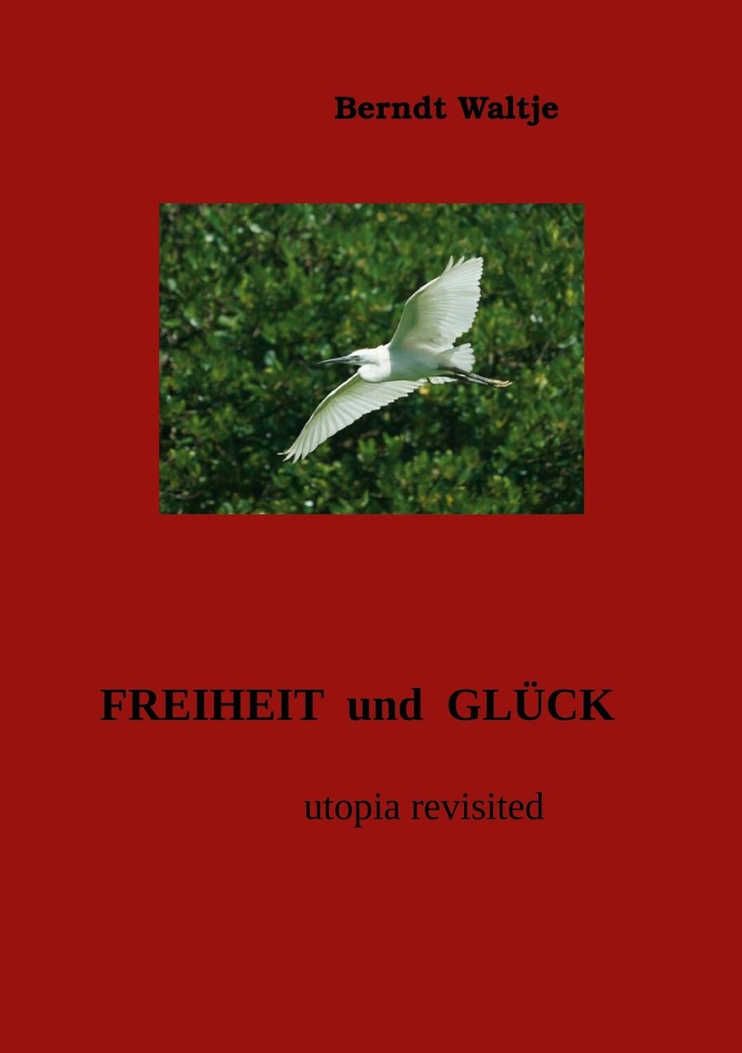 Cover: 9783741264436 | Freiheit und Glück | utopia revisited | Berndt Waltje | Taschenbuch