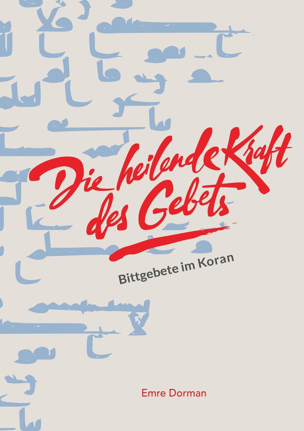 Cover: 9783347677470 | Die heilende Kraft des Gebets | Bittgebete im Koran | Emre Dorman