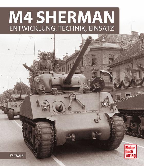 Cover: 9783613040588 | M4 Sherman | Entwicklung, Technik, Einsatz | Pat Ware | Buch | 160 S.