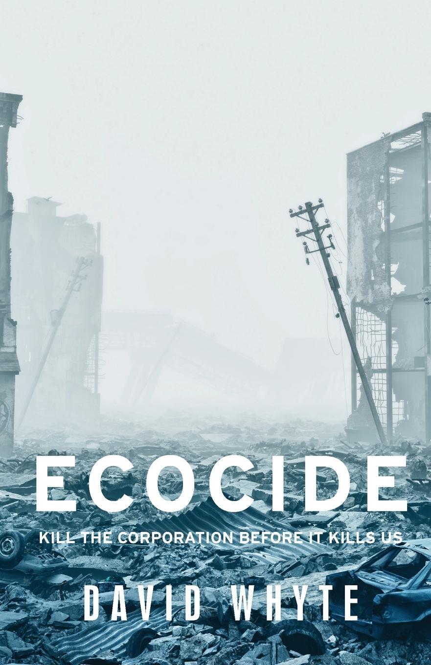 Cover: 9781526146984 | Ecocide | Kill the corporation before it kills us | David Whyte | Buch