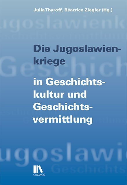 Cover: 9783034015820 | Die Jugoslawienkriege in Geschichtskultur und Geschichtsvermittlung