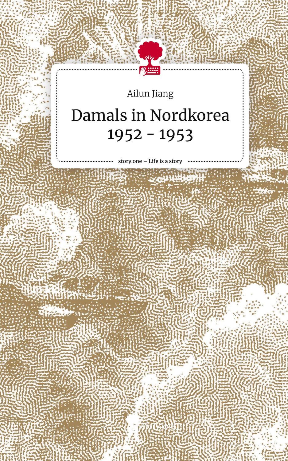 Cover: 9783711540393 | Damals in Nordkorea 1952 - 1953. Life is a Story - story.one | Jiang