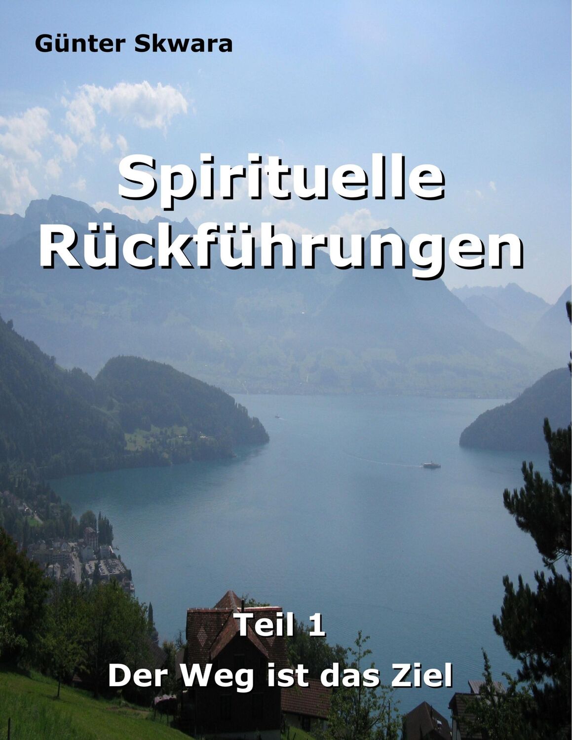 Cover: 9783743192997 | Spirituelle Rückführungen | Der Weg ist das Ziel | Günter Skwara