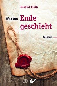 Cover: 9783863534806 | Was am Ende geschieht | Der Prophet Sacharja | Norbert Lieth | Buch