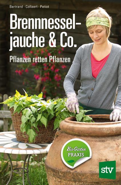 Cover: 9783702014513 | Brennnesseljauche &amp; Co. | Pflanzen retten Pflanzen | Bertrand (u. a.)