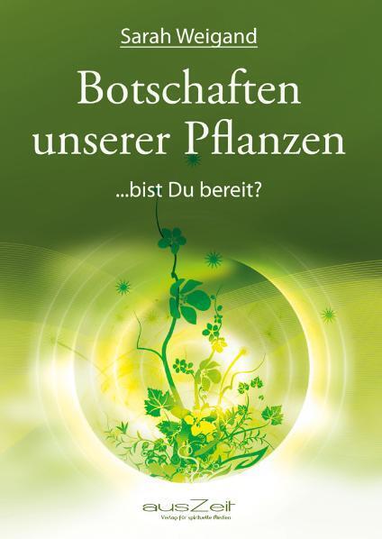 Cover: 9783942009126 | Botschaften unserer Pflanzen | ...bist du bereit? | Sarah Weigand