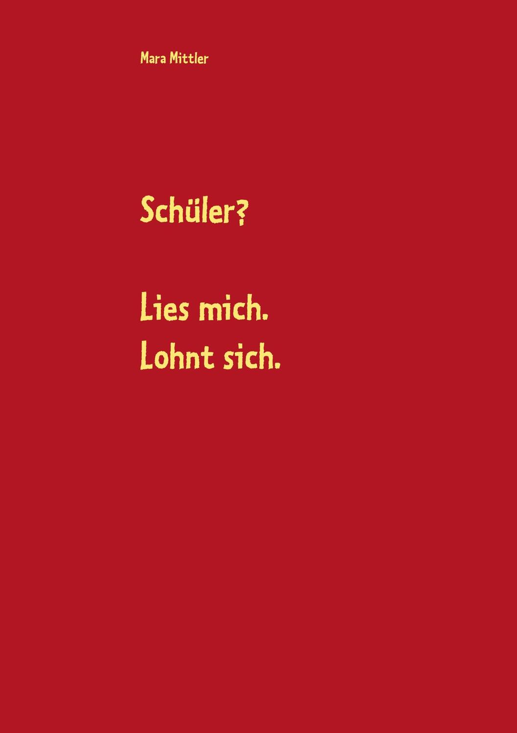 Cover: 9783749480425 | Schüler? Lies mich. Lohnt sich. | Mara Mittler | Taschenbuch