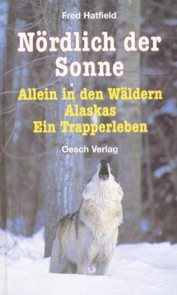 Cover: 9783035020076 | Nördlich der Sonne | Allein in den Wäldern Alaskas. Ein Trapperleben