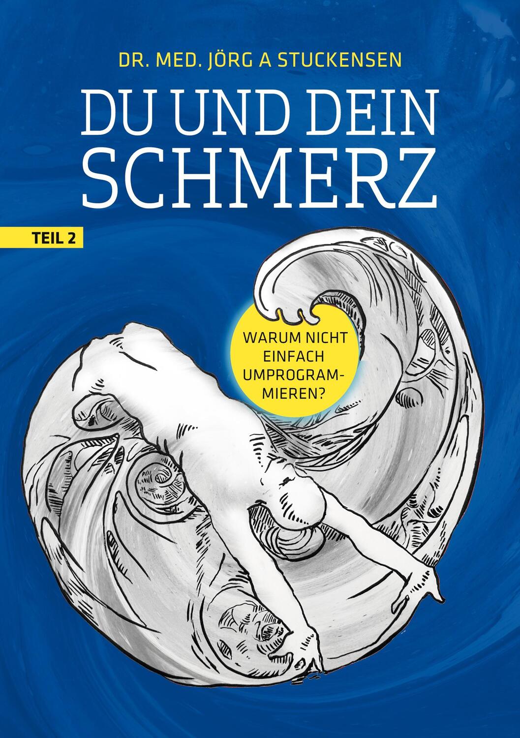 Cover: 9783749418923 | Du und dein Schmerz - Teil 2 | Warum nicht einfach umprogrammieren?