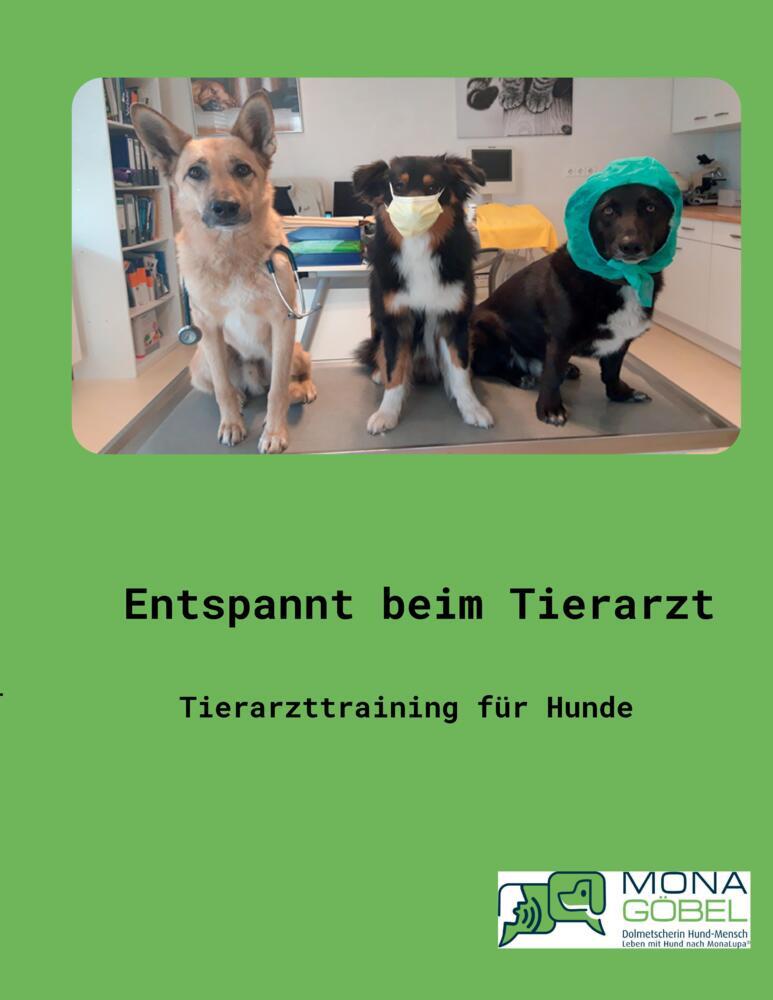 Cover: 9783347807389 | Entspannt beim Tierarzt | Tierarzttraining für Hunde | Mona Göbel