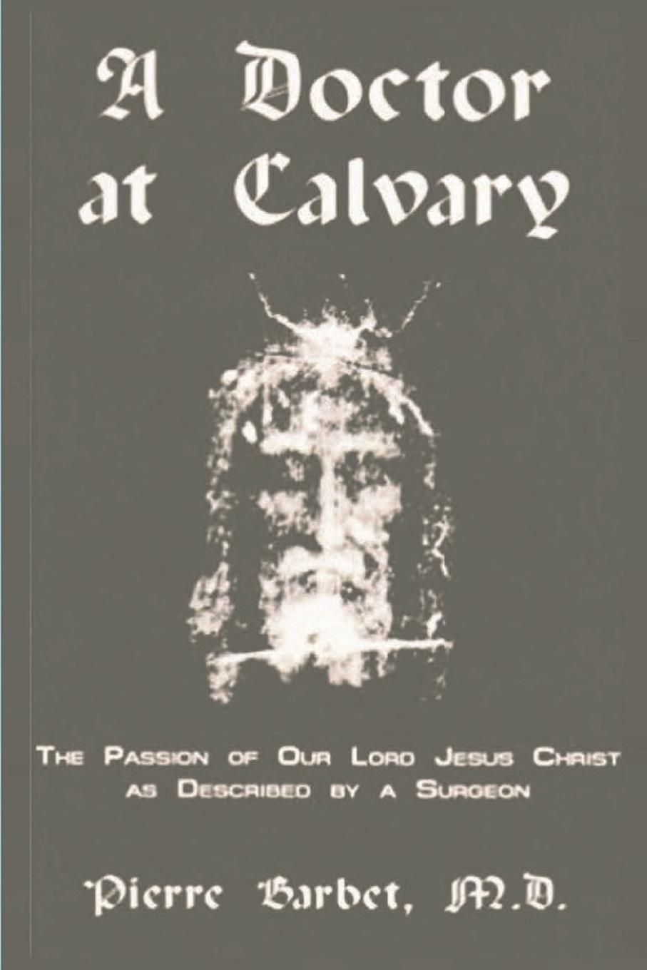 Cover: 9781774641392 | A Doctor at Calvary - The Passion of Our Lord Jesus Christ as...