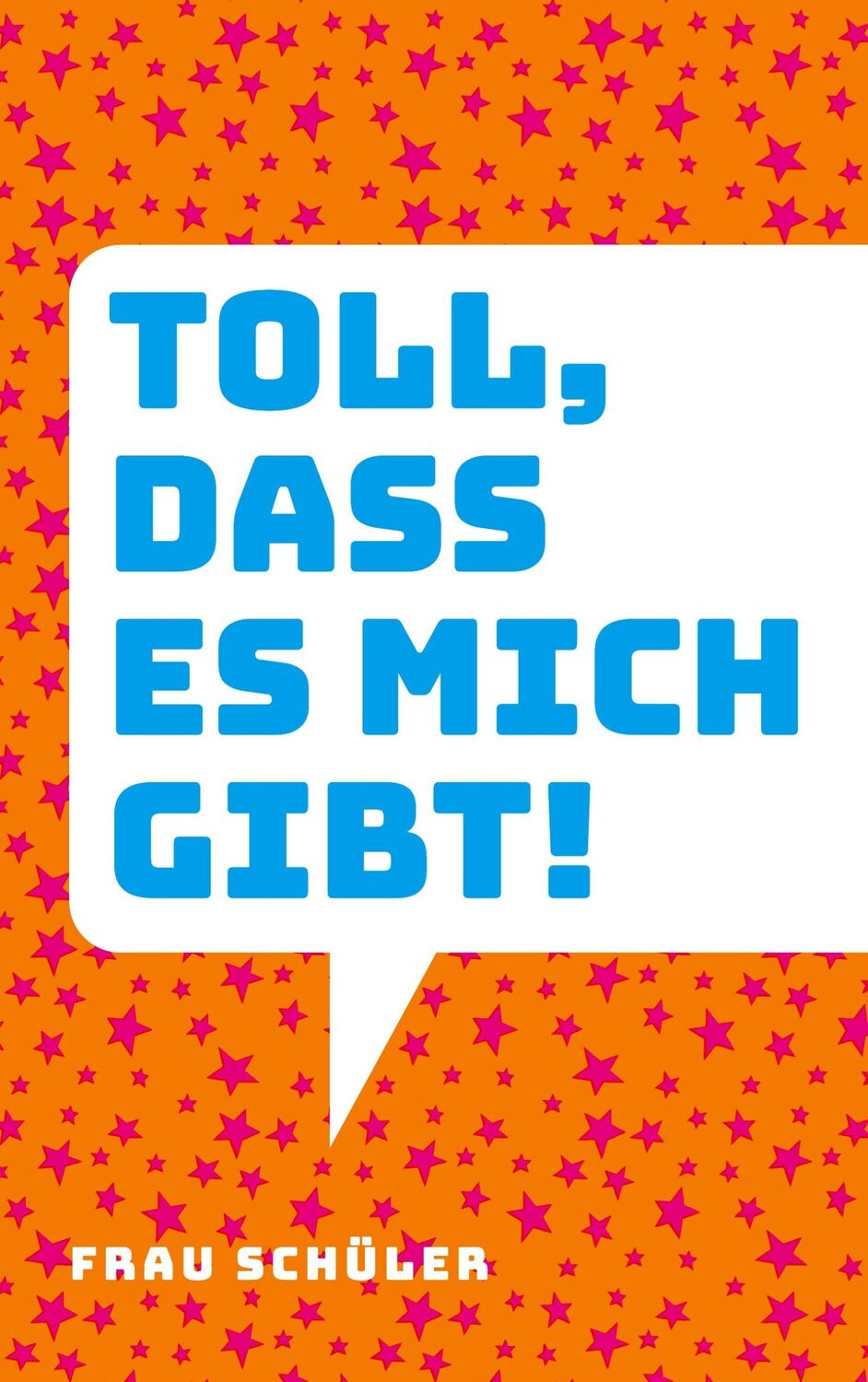 Cover: 9783755791478 | Toll, dass es mich gibt! | Frau Schüler | Taschenbuch | Paperback