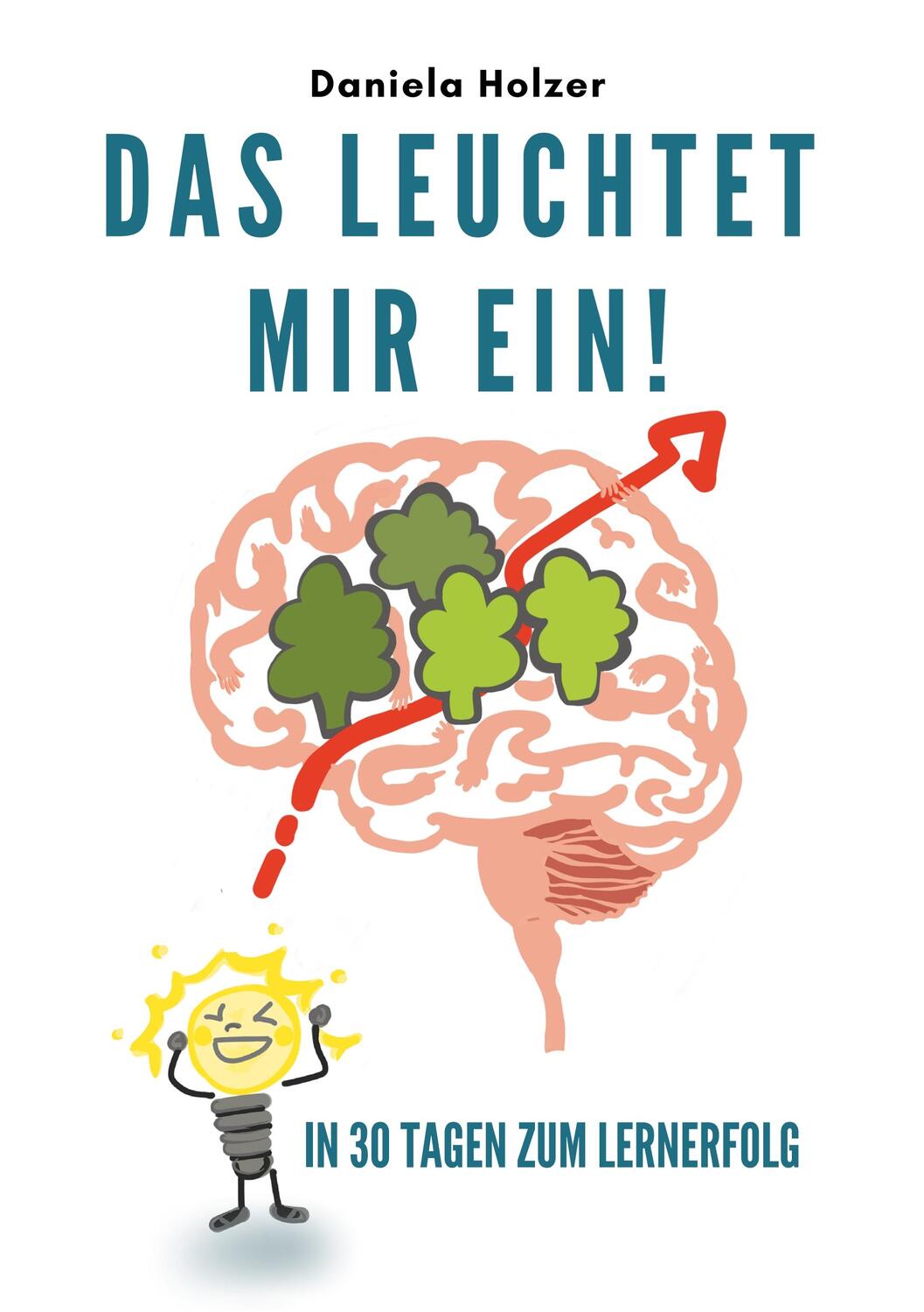 Cover: 9783744831376 | Das leuchtet mir ein | In 30 Tagen zum Lernerfolg | Daniela Holzer