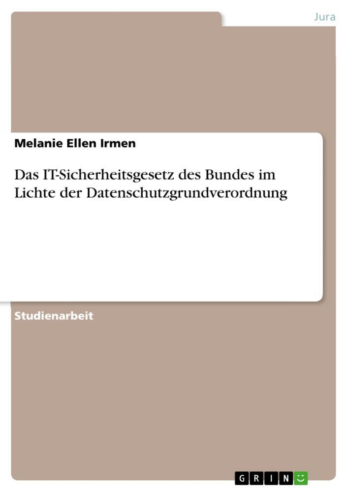 Cover: 9783668410916 | Das IT-Sicherheitsgesetz des Bundes im Lichte der...