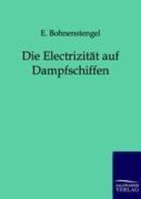 Cover: 9783861959892 | Die Electrizität auf Dampfschiffen | E. Bohnenstengel | Taschenbuch