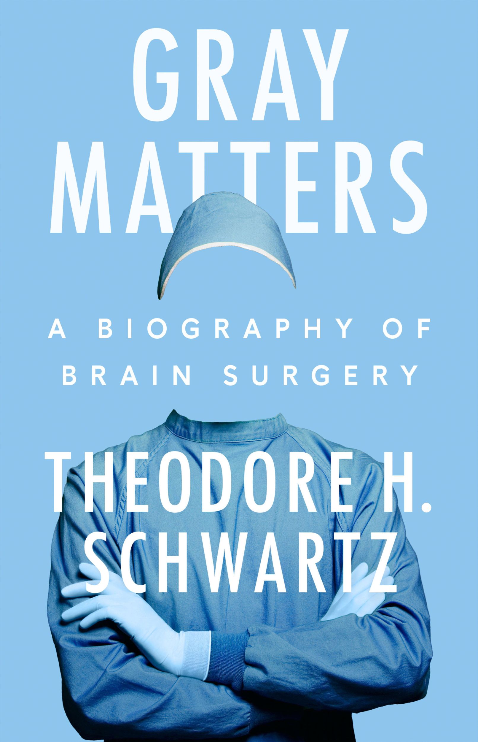 Cover: 9780593474105 | Gray Matters | A Biography of Brain Surgery | Theodore H Schwartz