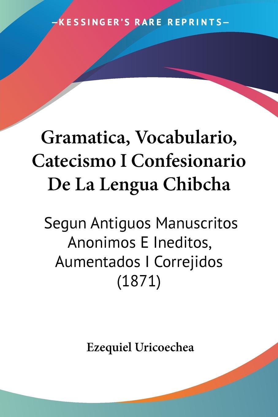 Cover: 9781161189483 | Gramatica, Vocabulario, Catecismo I Confesionario De La Lengua Chibcha