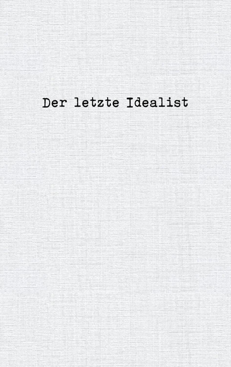 Cover: 9783753460802 | Der letzte Idealist | Der letzte Idealist | Taschenbuch